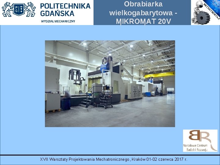 Obrabiarka wielkogabarytowa MIKROMAT 20 V XVII Warsztaty Projektowania Mechatronicznego, Kraków 01 -02 czerwca 2017