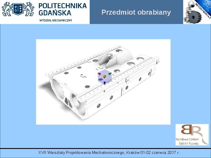 Przedmiot obrabiany XVII Warsztaty Projektowania Mechatronicznego, Kraków 01 -02 czerwca 2017 r. 