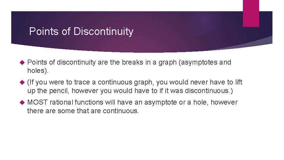 Points of Discontinuity Points of discontinuity are the breaks in a graph (asymptotes and