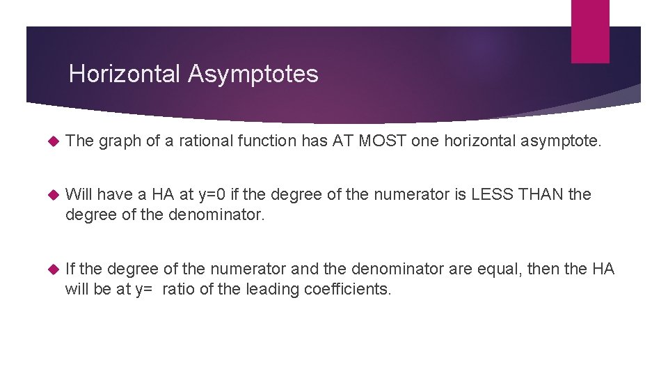 Horizontal Asymptotes The graph of a rational function has AT MOST one horizontal asymptote.