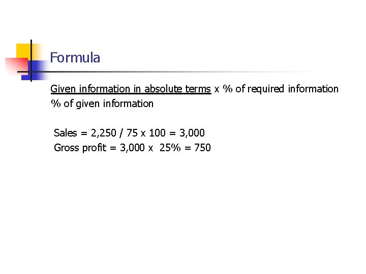 Formula Given information in absolute terms x % of required information % of given