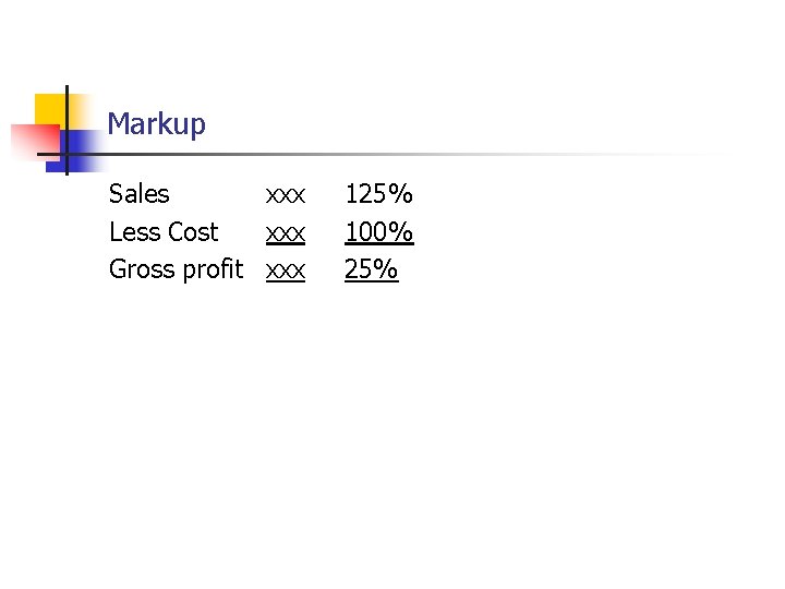 Markup Sales xxx Less Cost xxx Gross profit xxx 125% 100% 25% 