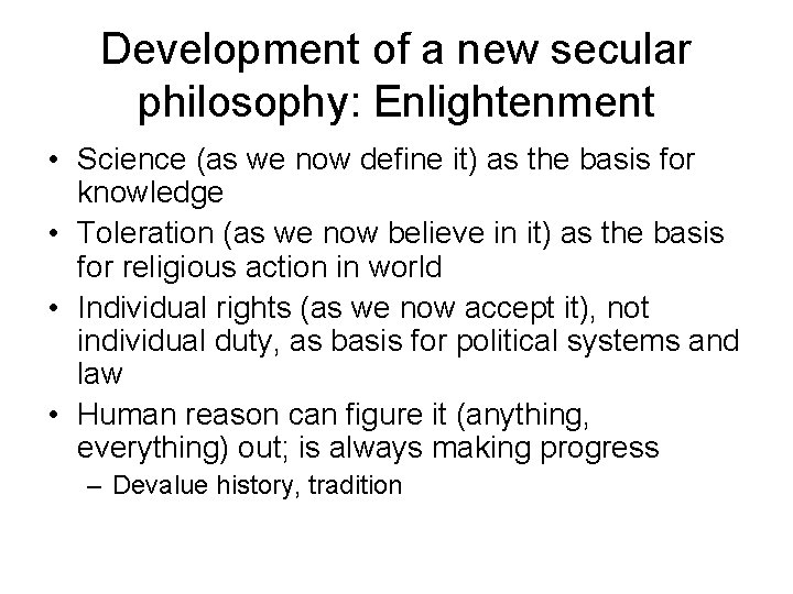 Development of a new secular philosophy: Enlightenment • Science (as we now define it)