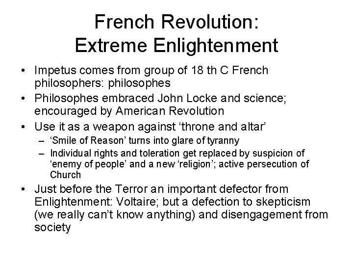 French Revolution: Extreme Enlightenment • Impetus comes from group of 18 th C French