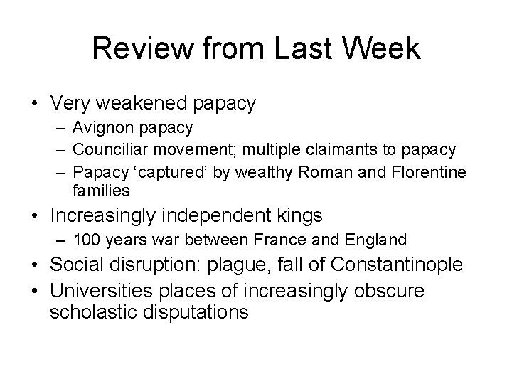Review from Last Week • Very weakened papacy – Avignon papacy – Counciliar movement;