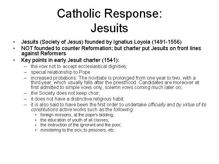 Catholic Response: Jesuits • • • Jesuits (Society of Jesus) founded by Ignatius Loyola