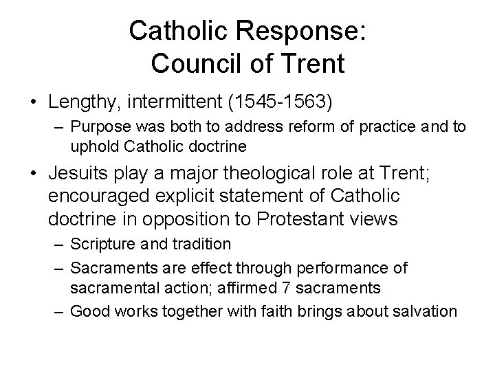 Catholic Response: Council of Trent • Lengthy, intermittent (1545 -1563) – Purpose was both