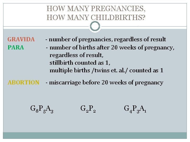 HOW MANY PREGNANCIES, HOW MANY CHILDBIRTHS? GRAVIDA - number of pregnancies, regardless of result