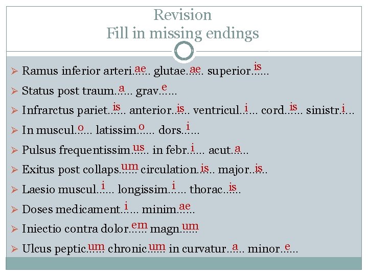 Revision Fill in missing endings is ae glutae…… ae superior…… Ø Ramus inferior arteri……