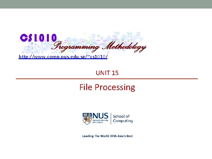 http: //www. comp. nus. edu. sg/~cs 1010/ UNIT 15 File Processing 