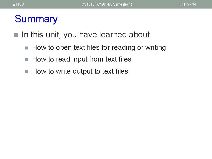 © NUS CS 1010 (AY 2014/5 Semester 1) Summary n In this unit, you