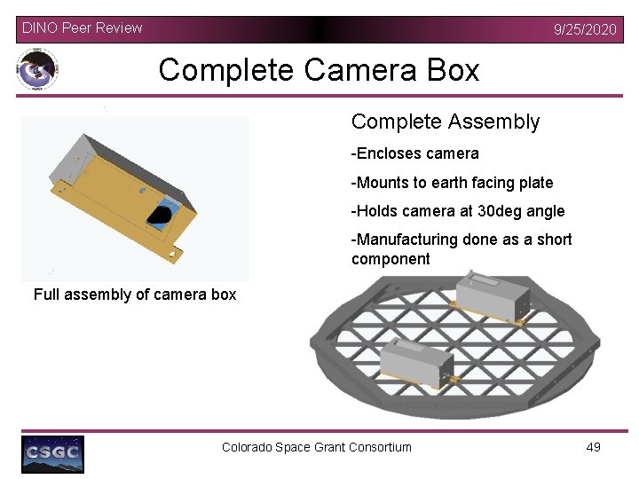 DINO Peer Review 9/25/2020 Complete Camera Box Complete Assembly -Encloses camera -Mounts to earth