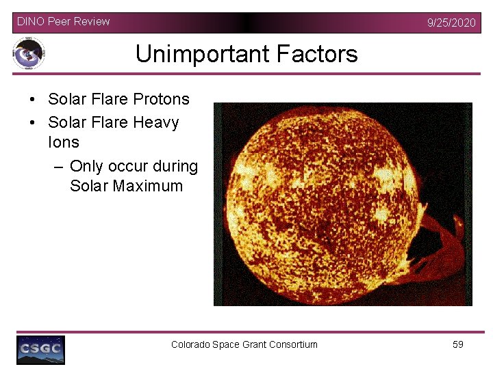 DINO Peer Review 9/25/2020 Unimportant Factors • Solar Flare Protons • Solar Flare Heavy