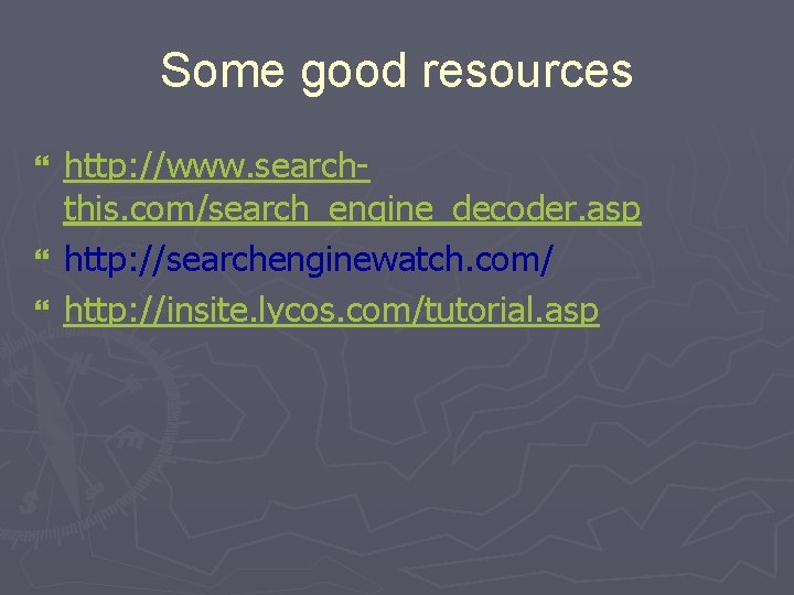 Some good resources http: //www. searchthis. com/search_engine_decoder. asp } http: //searchenginewatch. com/ } http: