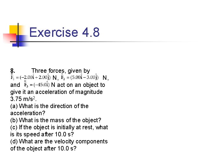 Exercise 4. 8 8. Three forces, given by N, and N act on an