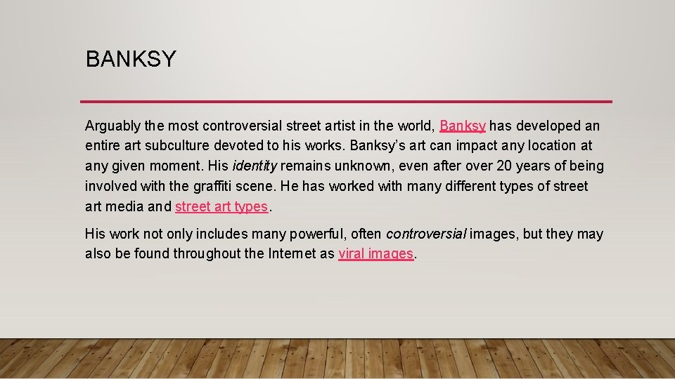 BANKSY Arguably the most controversial street artist in the world, Banksy has developed an