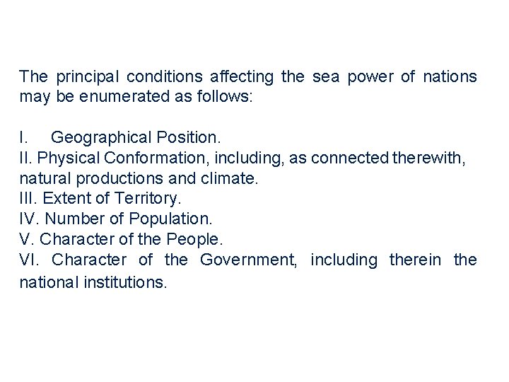 The principal conditions affecting the sea power of nations may be enumerated as follows: