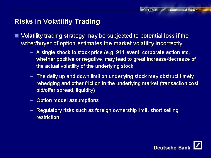 15 Risks in Volatility Trading n Volatility trading strategy may be subjected to potential