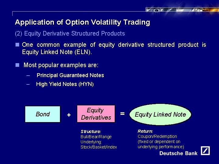 18 Application of Option Volatility Trading (2) Equity Derivative Structured Products n One common