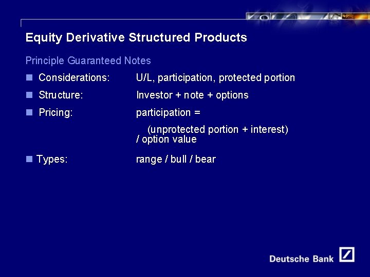 19 Equity Derivative Structured Products Principle Guaranteed Notes n Considerations: U/L, participation, protected portion