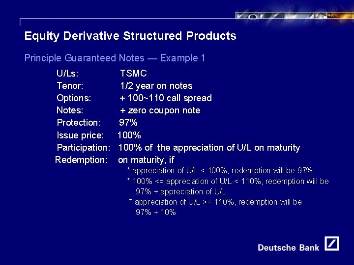 20 Equity Derivative Structured Products Principle Guaranteed Notes — Example 1 U/Ls: Tenor: Options: