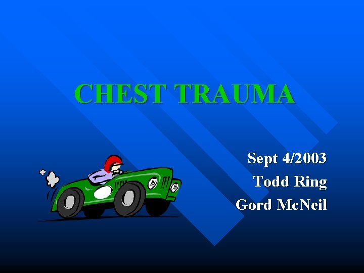 CHEST TRAUMA Sept 4/2003 Todd Ring Gord Mc. Neil 