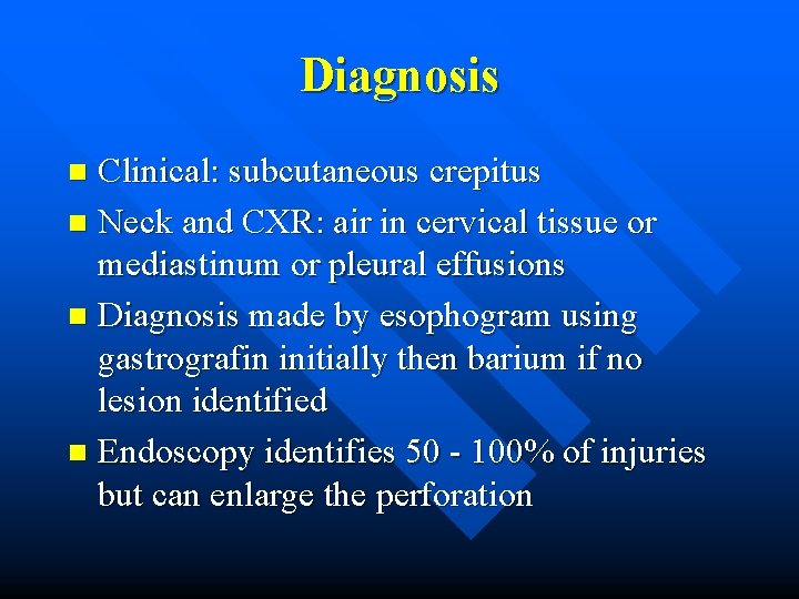 Diagnosis Clinical: subcutaneous crepitus n Neck and CXR: air in cervical tissue or mediastinum