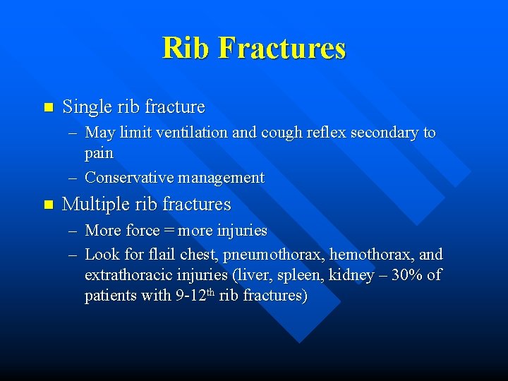 Rib Fractures n Single rib fracture – May limit ventilation and cough reflex secondary