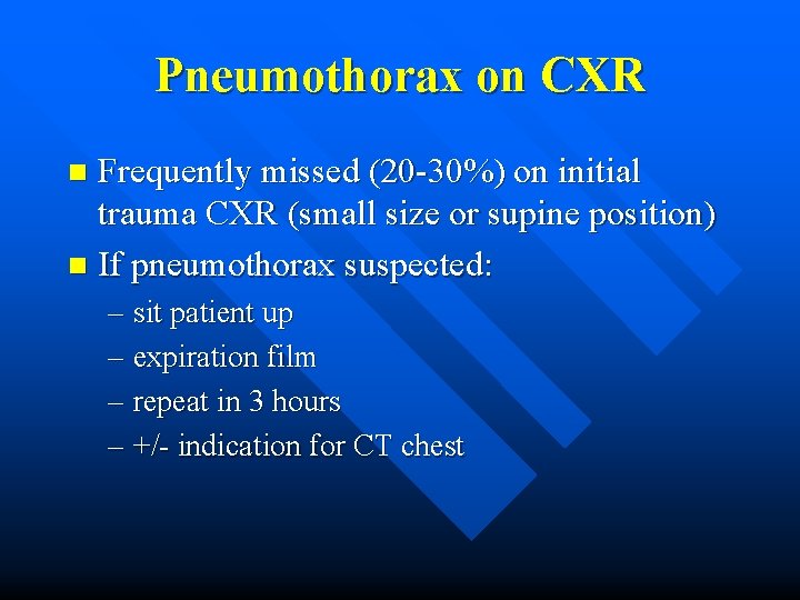 Pneumothorax on CXR Frequently missed (20 -30%) on initial trauma CXR (small size or