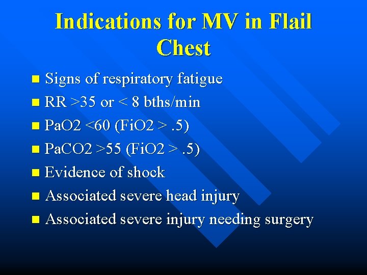 Indications for MV in Flail Chest Signs of respiratory fatigue n RR >35 or