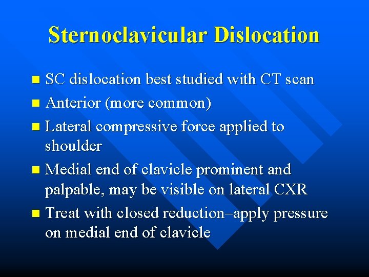 Sternoclavicular Dislocation SC dislocation best studied with CT scan n Anterior (more common) n