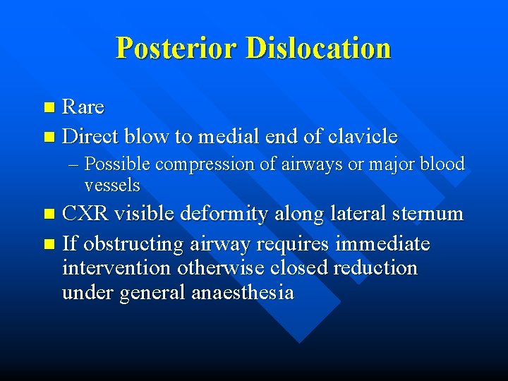 Posterior Dislocation Rare n Direct blow to medial end of clavicle n – Possible