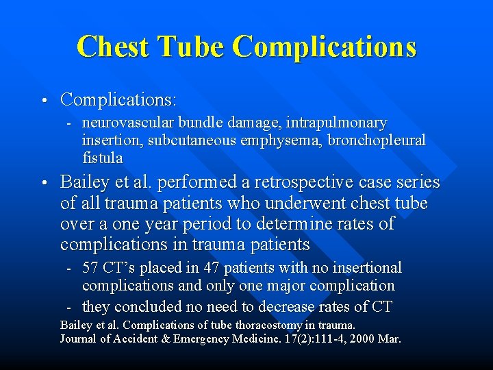 Chest Tube Complications • Complications: - • neurovascular bundle damage, intrapulmonary insertion, subcutaneous emphysema,