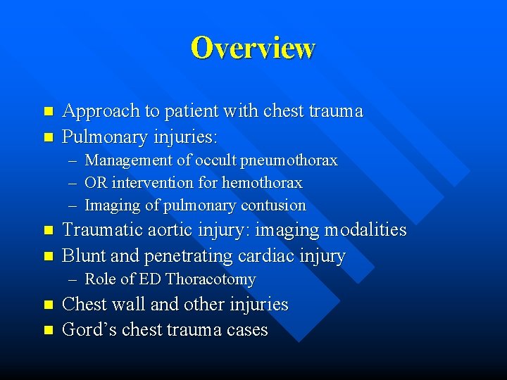 Overview n n Approach to patient with chest trauma Pulmonary injuries: – – –