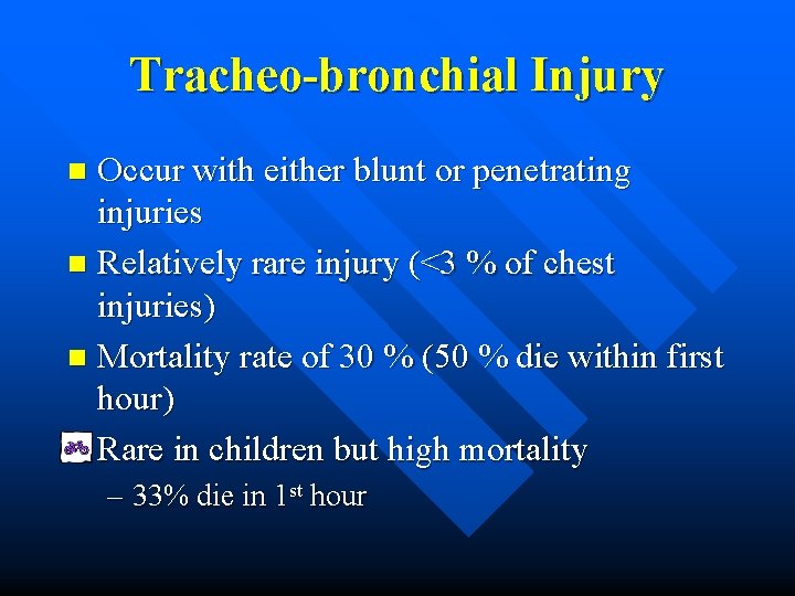 Tracheo-bronchial Injury Occur with either blunt or penetrating injuries n Relatively rare injury (<3
