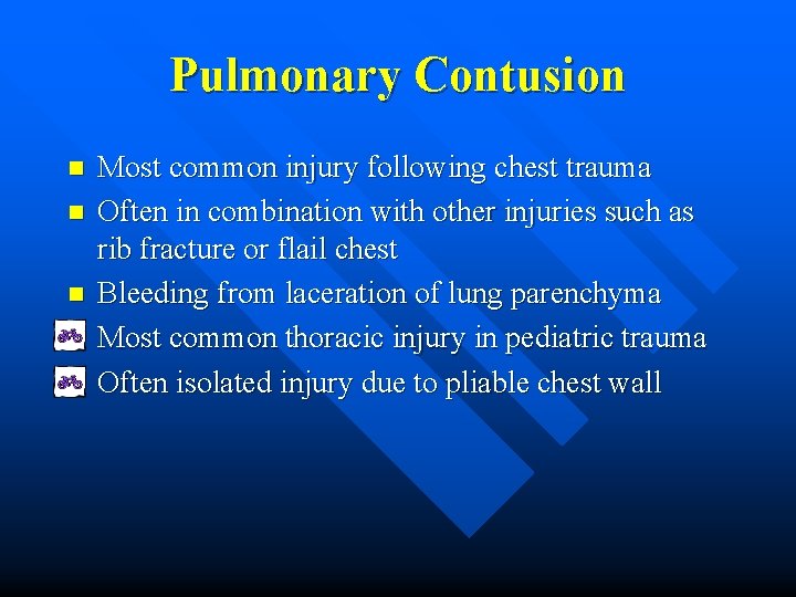 Pulmonary Contusion n Most common injury following chest trauma Often in combination with other
