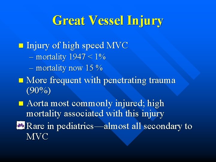 Great Vessel Injury n Injury of high speed MVC – mortality 1947 < 1%