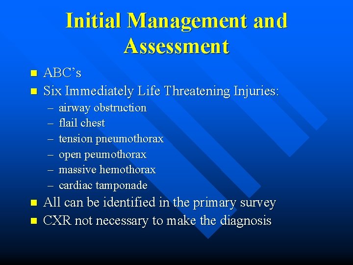 Initial Management and Assessment n n ABC’s Six Immediately Life Threatening Injuries: – –