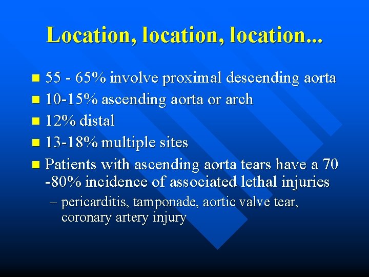 Location, location. . . 55 - 65% involve proximal descending aorta n 10 -15%