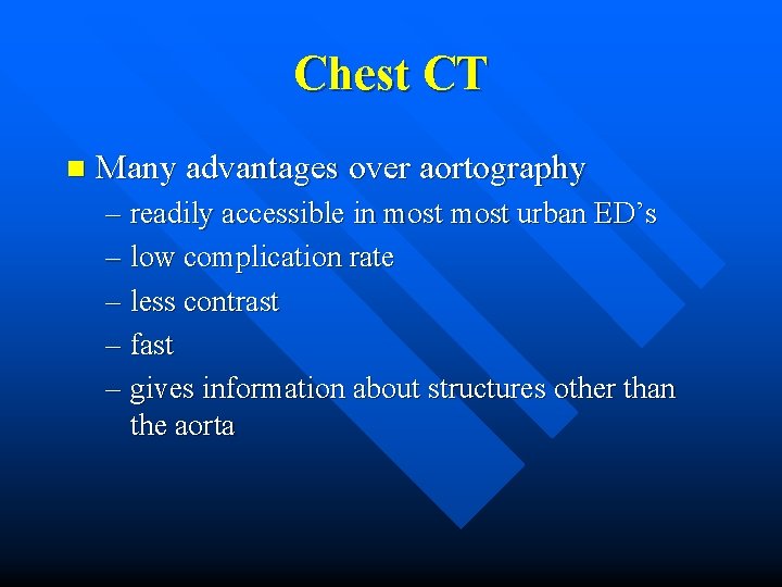 Chest CT n Many advantages over aortography – readily accessible in most urban ED’s