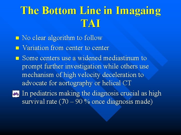The Bottom Line in Imagaing TAI n n n No clear algorithm to follow