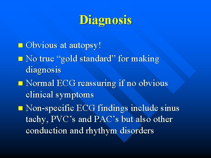 Diagnosis Obvious at autopsy! n No true “gold standard” for making diagnosis n Normal