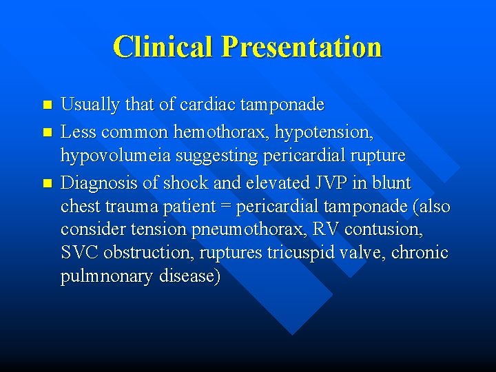 Clinical Presentation n Usually that of cardiac tamponade Less common hemothorax, hypotension, hypovolumeia suggesting