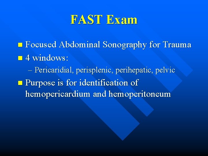 FAST Exam Focused Abdominal Sonography for Trauma n 4 windows: n – Pericaridial, perisplenic,