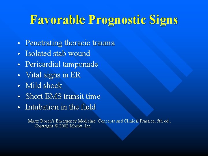 Favorable Prognostic Signs • • Penetrating thoracic trauma Isolated stab wound Pericardial tamponade Vital