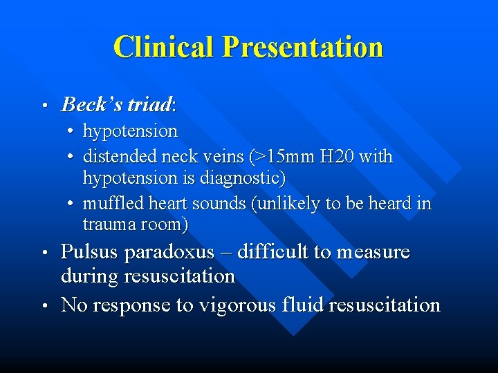 Clinical Presentation • Beck’s triad: • hypotension • distended neck veins (>15 mm H
