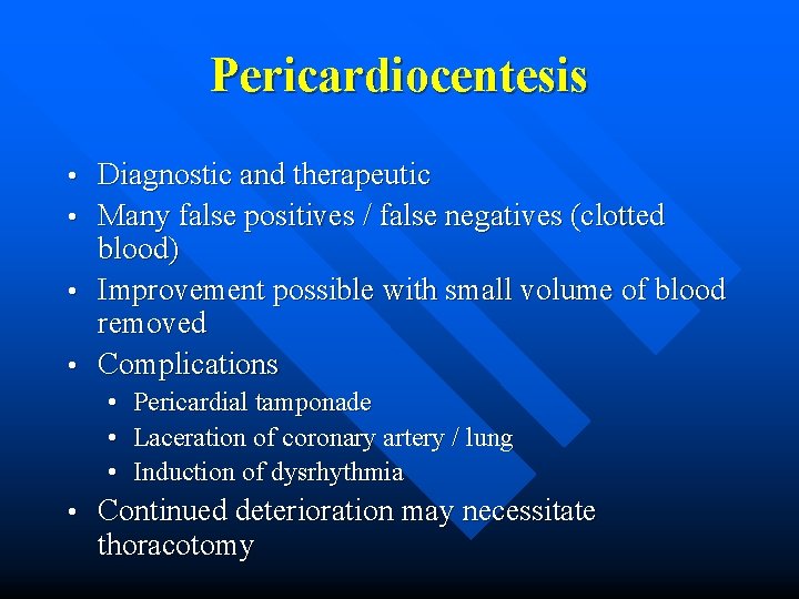 Pericardiocentesis Diagnostic and therapeutic • Many false positives / false negatives (clotted blood) •