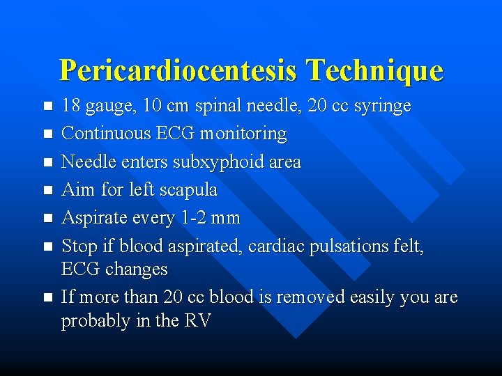 Pericardiocentesis Technique n n n n 18 gauge, 10 cm spinal needle, 20 cc
