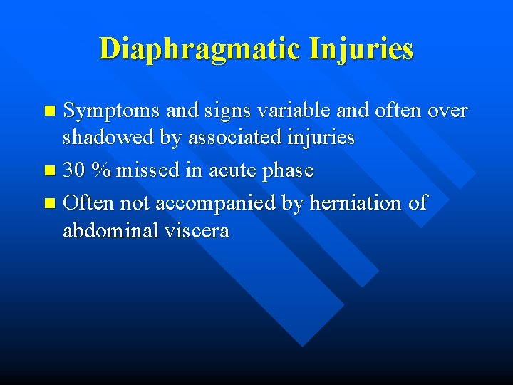 Diaphragmatic Injuries Symptoms and signs variable and often over shadowed by associated injuries n