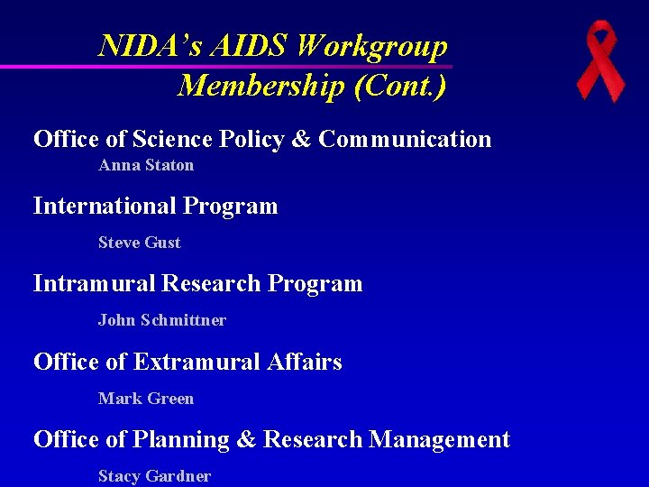 NIDA’s AIDS Workgroup Membership (Cont. ) Office of Science Policy & Communication Anna Staton NIDA’s AIDS Workgroup Membership (Cont. ) Office of Science Policy & Communication Anna Staton